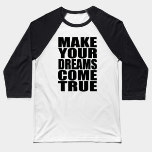 Make your dreams come true Baseball T-Shirt